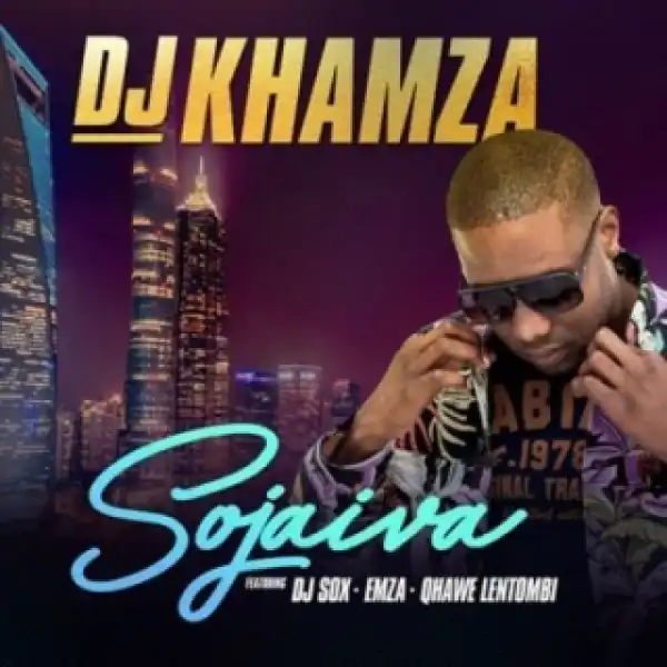 DJ Khamza - Sojaiva Ft Dj Sox, Emza & Qhawe Lentombi
